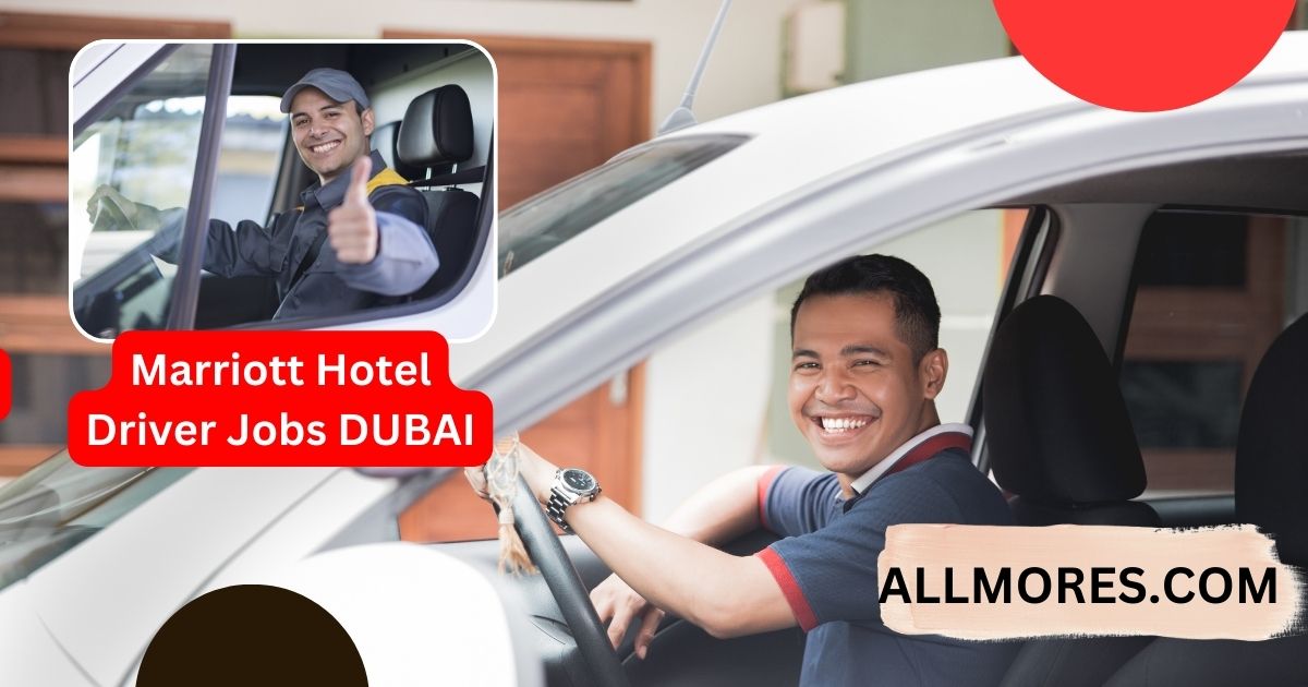 Driver Jobs at Marriott Hotel Dubai 12+URGENT JOBS
